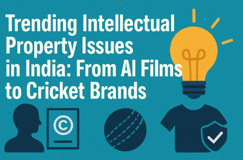 Trending Intellectual Property Issues in India: From AI Films to Cricket Brands