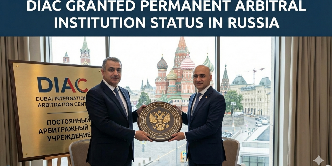 Dubai International Arbitration Centre Granted Permanent Arbitral Institution Status in Russia